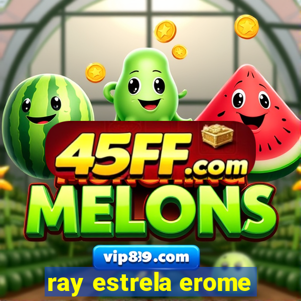 ray estrela erome